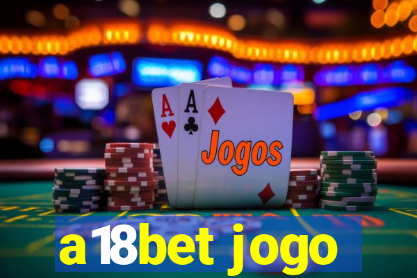 a18bet jogo